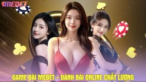 Game bài Mebet - Đánh bài online chất lượng cho người chơi