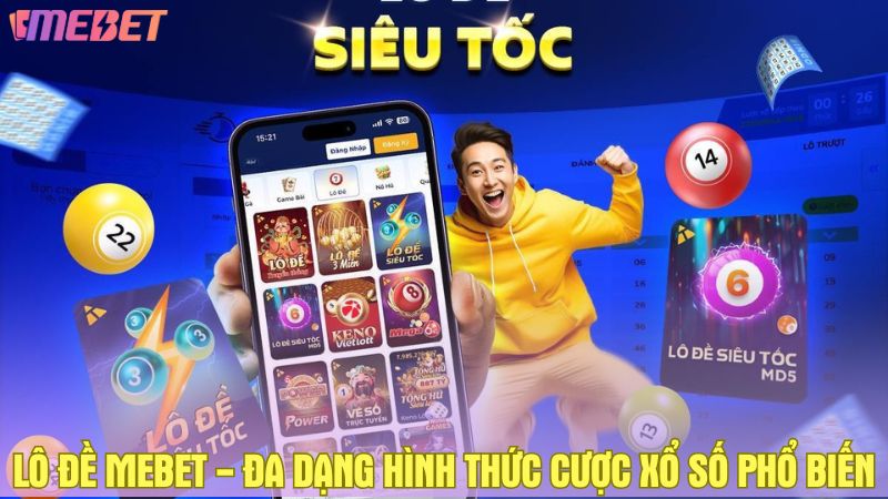 Lô đề Mebet - Đa dạng hình thức cược xổ số phổ biến