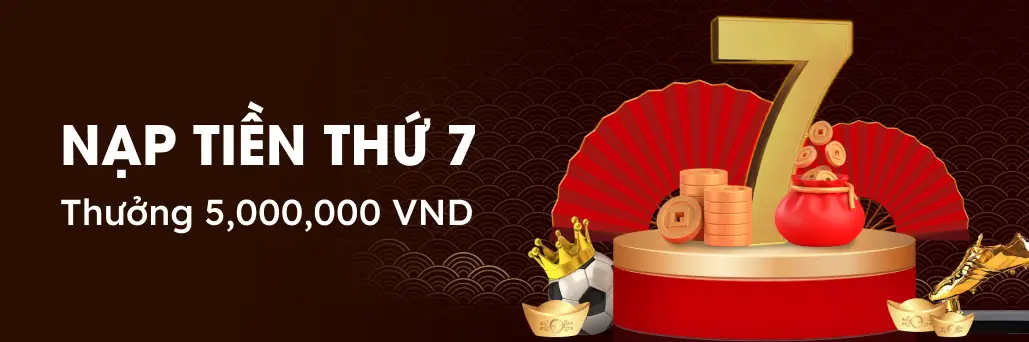 Thứ 7 Vui vẻ, nạp tiền tặng ngay 5,000,000