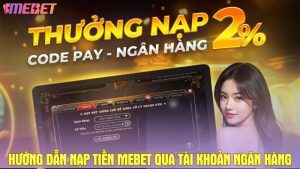 Hướng dẫn nạp tiền Mebet qua tài khoản ngân hàng