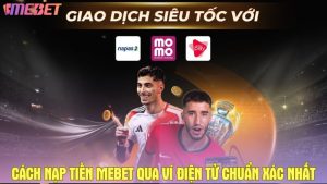 Cách nạp tiền Mebet qua ví điện tử chuẩn xác nhất