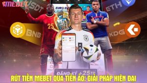 Rút tiền Mebet qua tiền ảo: Giải pháp hiện đại và an toàn
